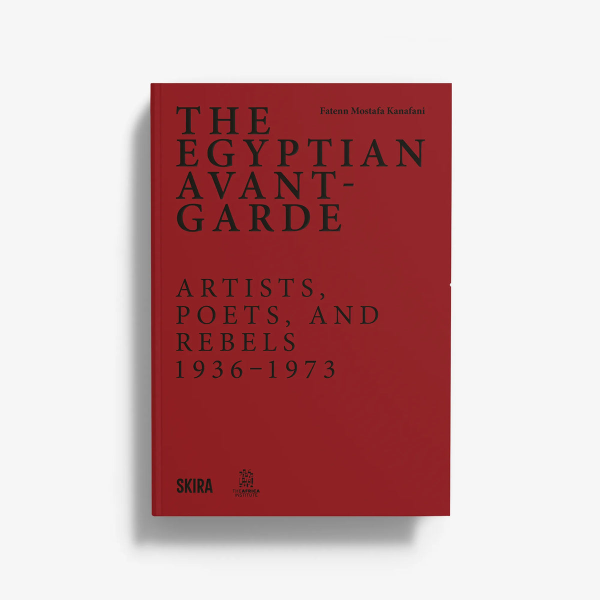 The Egyptian Avant-Garde. Artists, Poets, and Rebels 1936-1973