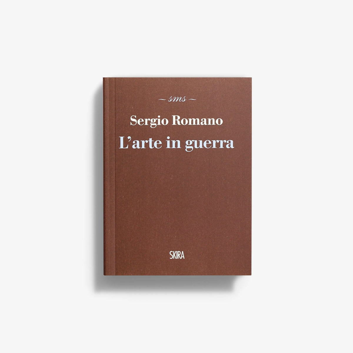 Hardback book in brown with title L'arte in guerra by Sergio Romano, Skira Arte, Saggio storico-critico sull'arte e la guerra